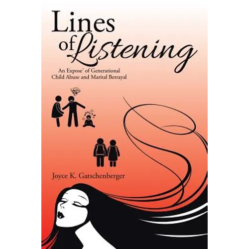 Lines of Listening: An Expose' of Generational Child Abuse and Marital Betrayal - Paperback