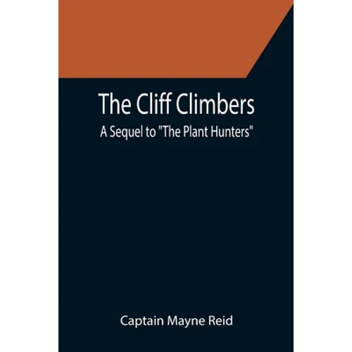 The Cliff Climbers; A Sequel to "The Plant Hunters" - Paperback