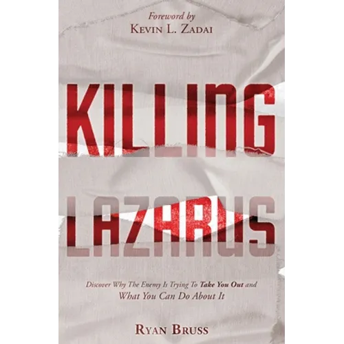 Killing Lazarus: Discover Why The Enemy Is Trying To Take You Out And What You Can Do About It - Paperback