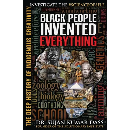 Black People Invented Everything: The Deep History of Indigenous Creativity - Paperback