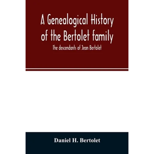 A genealogical history of the Bertolet family: the descendants of Jean Bertolet - Paperback