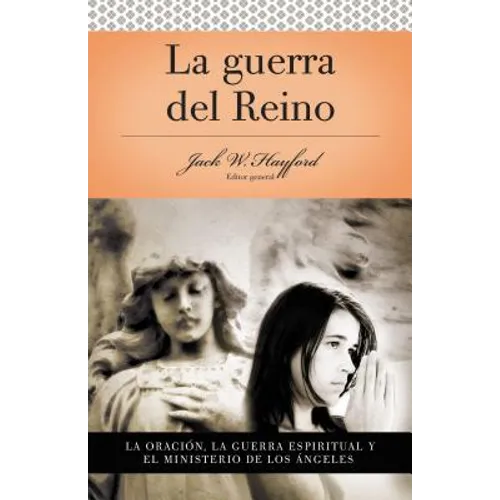 Serie Vida En Plenitud: La Guerra del Reino: La Oracion: La Guerra Espiritual y El Ministerio de Los Angeles = Kingdom Warfare = Kingdom Warfare - Paperback
