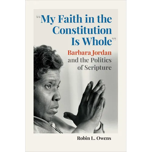 "My Faith in the Constitution Is Whole": Barbara Jordan and the Politics of Scripture - Paperback