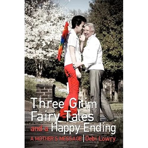 Three Grim Fairy Tales and a Happy Ending: A Mother's Message - Hardcover