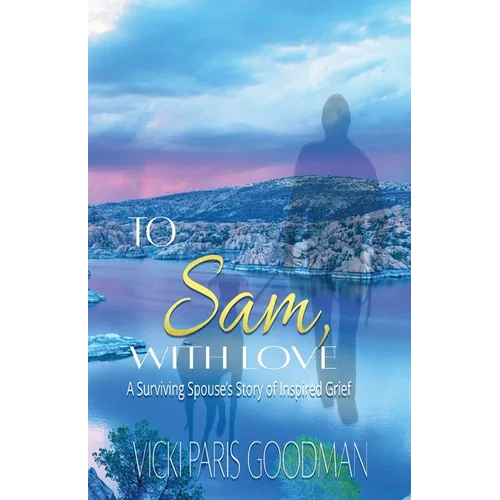 To Sam, With Love: A Surviving Spouse's Story of Inspired Grief - Paperback