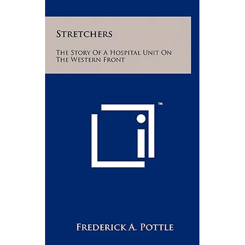 Stretchers: The Story Of A Hospital Unit On The Western Front - Hardcover