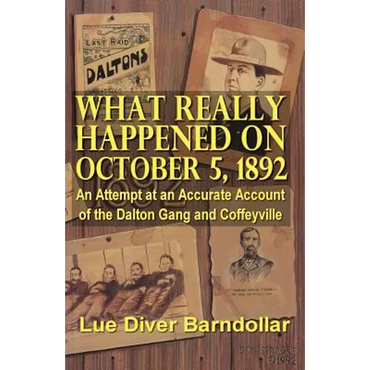 What Really Happened on October 5, 1892: An Attempt at an Accurate Account of the Dalton Gang and Coffeyville - Paperback