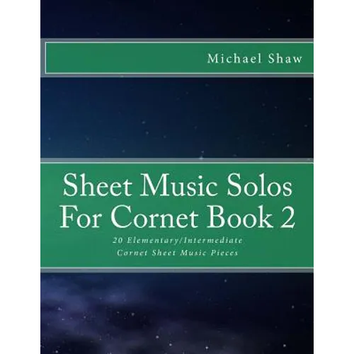 Sheet Music Solos For Cornet Book 2: 20 Elementary/Intermediate Cornet Sheet Music Pieces - Paperback