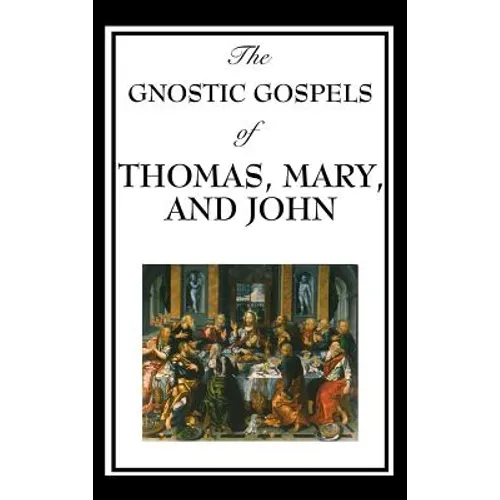 The Gnostic Gospels of Thomas, Mary, and John - Hardcover