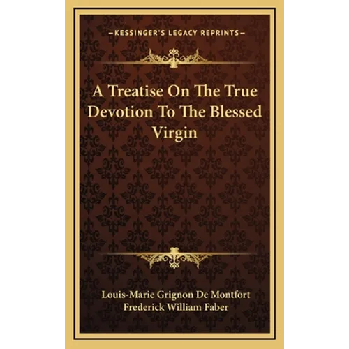 A Treatise on the True Devotion to the Blessed Virgin - Hardcover