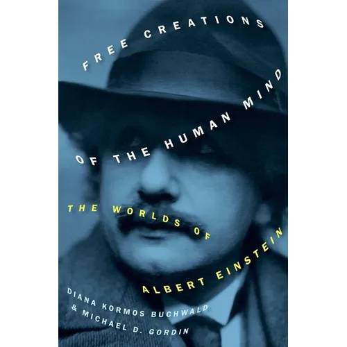 Free Creations of the Human Mind: The Worlds of Albert Einstein - Hardcover