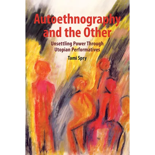 Autoethnography and the Other: Unsettling Power Through Utopian Performatives - Paperback