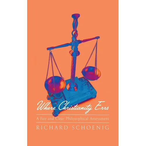 Where Christianity Errs: A Fair and Clear Philosophical Assessment - Hardcover