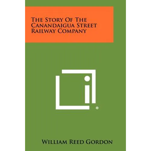 The Story of the Canandaigua Street Railway Company - Paperback