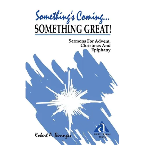 Something's Coming...Something Great!: Sermons for Advent, Christmas and Epiphany: First Lesson Texts: Cycle a - Paperback