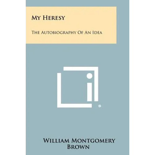 My Heresy: The Autobiography of an Idea - Paperback