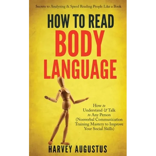 How to Read Body Language: Secrets to Analyzing & Speed Reading People Like a Book - How to Understand & Talk to Any Person (Nonverbal Communicat - Paperback