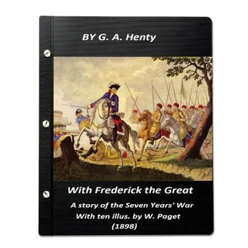 With Frederick the Great, a story of the Seven Years' War. With ten illus. by W. - Paperback