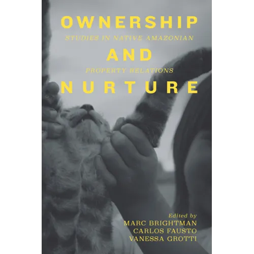Ownership and Nurture: Studies in Native Amazonian Property Relations - Paperback