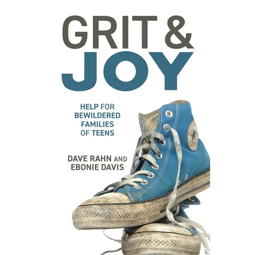 Grit & Joy: Help for Bewildered Families of Teens - Paperback