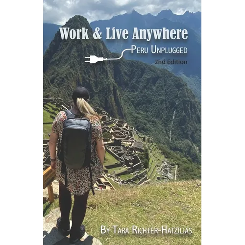 Work & Live Anywhere: Peru Unplugged - Paperback