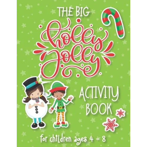 The Big Holly Jolly Activity Book: The Perfect Xmas Gift For Children Ages 4-8. Includes Christmas Holiday Puzzles, Mazes, Connect The Dots, Coloring - Paperback
