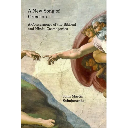 A New Song of Creation: A Convergence of the Biblical and Hindu Cosmogonies - Paperback