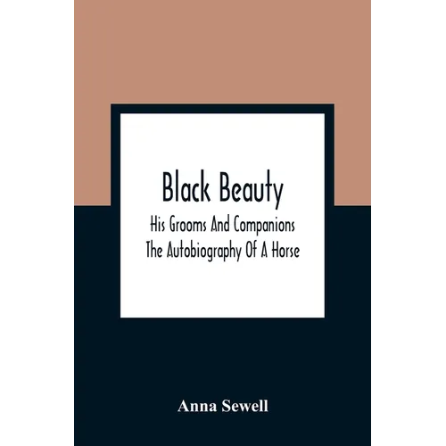 Black Beauty: His Grooms And Companions; The Autobiography Of A Horse - Paperback