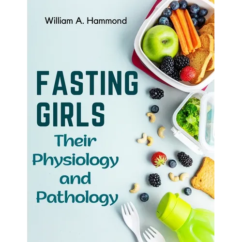 Fasting Girls: Their Physiology and Pathology - Paperback