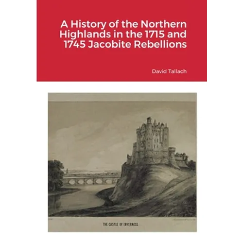 A History of the Northern Highlands in the 1715 and 1745 Jacobite Rebellions - Paperback