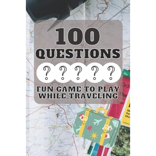 100 Questions Fun Game to Play While Traveling: Get to Know Each Other Even Better! 100 Conversation Starters for Kids Aged 3-9 - Paperback