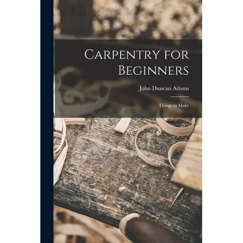 Carpentry for Beginners: Things to Make - Paperback