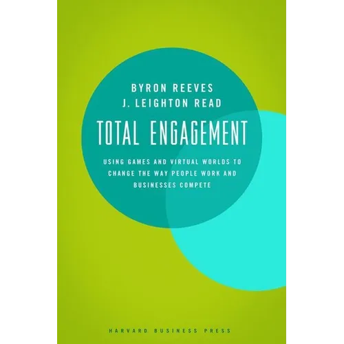 Total Engagement: How Games and Virtual Worlds Are Changing the Way People Work and Businesses Compete - Hardcover