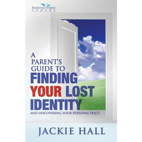 A Parent's Guide to Finding Your Lost Identity (and Discovering Your Inner Peace) - Paperback