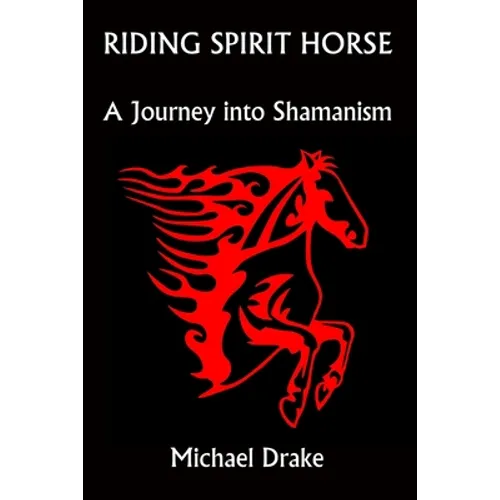 Riding Spirit Horse: A Journey Into Shamanism - Paperback