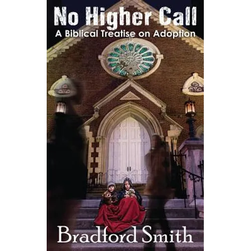 No Higher Call: A Biblical Treatise on Adoption - Paperback