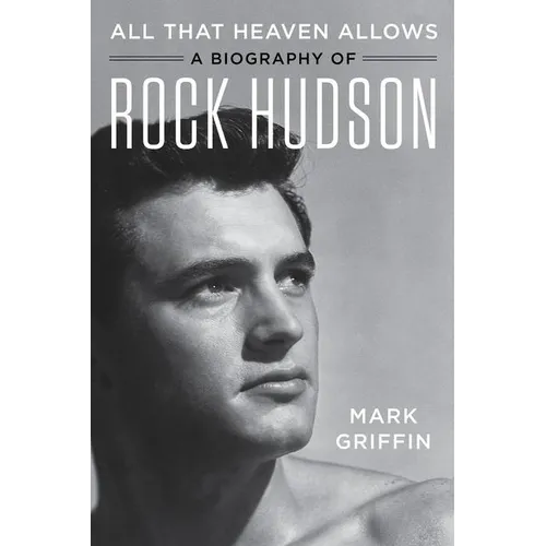 All That Heaven Allows: A Biography of Rock Hudson - Paperback