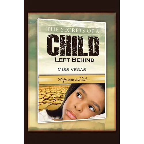 The Secrets of A Child Left Behind: Hope was not lost... - Paperback