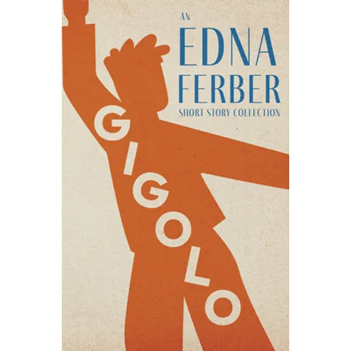 Gigolo - An Edna Ferber Short Story Collection;With an Introduction by Rogers Dickinson - Paperback
