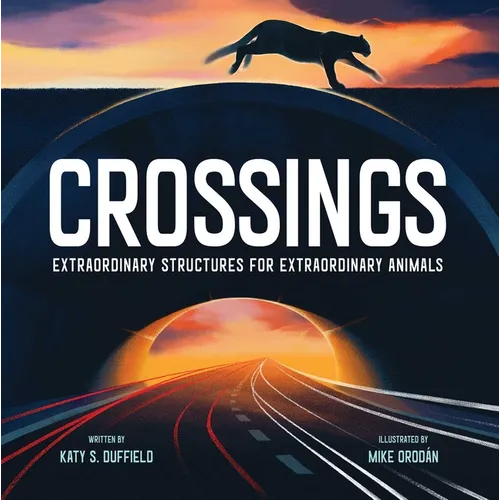 Crossings: Extraordinary Structures for Extraordinary Animals - Hardcover