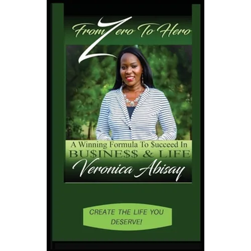 From Zero to Hero: A Winning Formula to Succeed in Life and Business - Hardcover