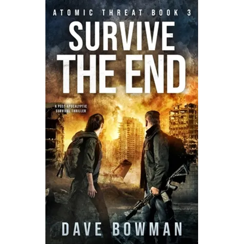 Survive the End: A Post-Apocalyptic Survival Thriller - Paperback