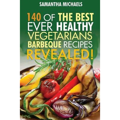 Barbecue Cookbook: 140 of the Best Ever Healthy Vegetarian Barbecue Recipes Book...Revealed! - Paperback