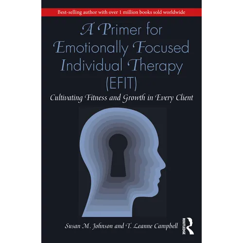 A Primer for Emotionally Focused Individual Therapy (Efit): Cultivating Fitness and Growth in Every Client - Paperback