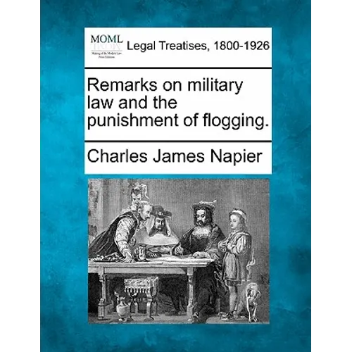 Remarks on Military Law and the Punishment of Flogging. - Paperback