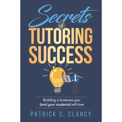 Secrets of Tutoring Success: Creating a business you (and your students) will love - Paperback