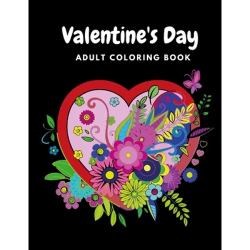 Valentine's Day Adult Coloring Book: Mandala, Flowers Romantic, Beautiful and Fun Valentine's Day Designs for Stress and Relaxation - Paperback