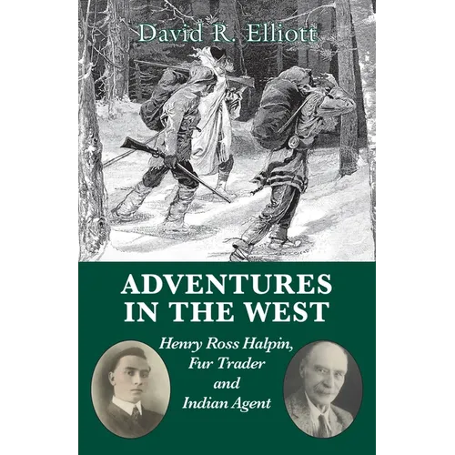 Adventures in the West: Henry Ross Halpin, Fur Trader and Indian Agent - Paperback