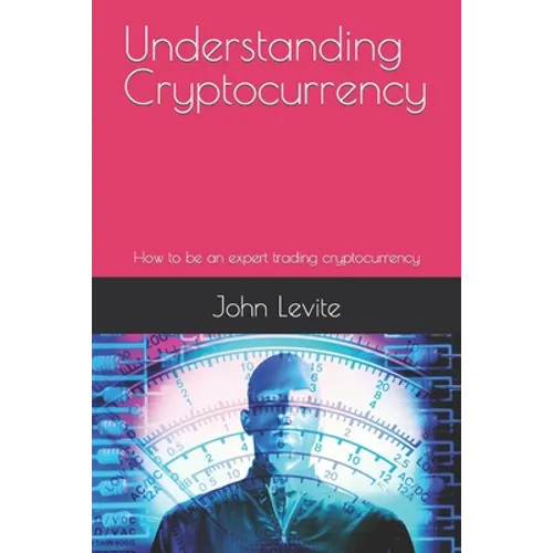 Understanding Cryptocurrency: How to be an expert trading cryptocurrency - Paperback