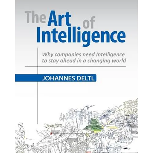 The Art of Intelligence: Why companies need Intelligence to stay ahead in a changing world - Paperback